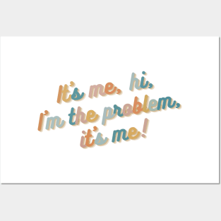 It's me, hi, I'm the problem, it's me Posters and Art